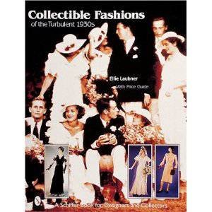 Collectible Fashions of the Turbulent 1930s by LAUBNER ELLIE