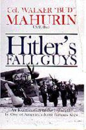 Hitler's Fall Guys: An Examination of the Luftwaffe by One of Americas Mt Famous Aces by (RET.) COL. WALKER M. \