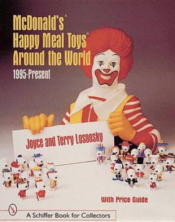 McDonald's Happy Meal Toys  Around the World: 1995-Present by LOSONSKY JOYCE AND TERRY