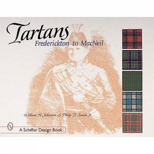 Tartans: Frederickton to MacNeil by JOHNSTON WILLIAM H.