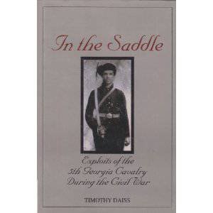 In the Saddle: Exploits of the 5th Georgia Cavalry During the Civil War by DAISS TIMOTHY