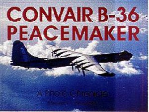 Convair B-36 Peacemaker:: A Photo Chronicle by JACOBSEN MEYERS K.