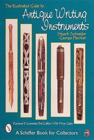 Illustrated Guide to Antique Writing Instruments by SCHNEIDER STUART