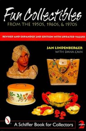 Fun Collectibles of the 1950s, '60s and '70s: A Handbook and Price Guide by LINDENBERGER JAN