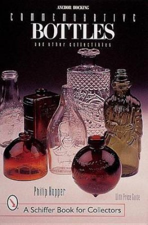 Anchor Hocking Commemorative Bottles: and Other Collectibles by HOPPER PHILIP L.