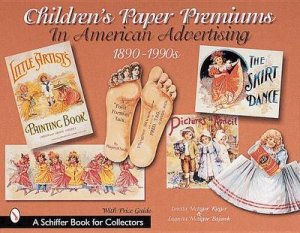 Children's Paper Premiums in American Advertising: 1890-1990s by RIEGER LORETTA