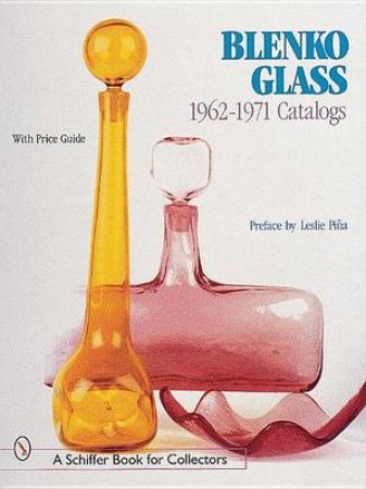 Blenko Glass: 1962-1971 Catalogs by PINA LESLIE