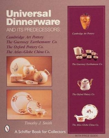 Universal Dinnerware: and its Predecessors by SMITH TIMOTHY J.