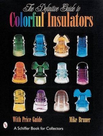 Definitive Guide to Colorful Insulators by BRUNER MICHAEL