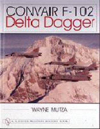 Convair F-102: Delta Dagger by MUTZA WAYNE