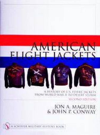 American Flight Jackets, Airmen and Aircraft: A History of U.S. Flyers' Jackets from World War I to Desert Storm by MAGUIRE JON A.