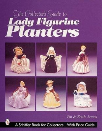 Collector's Guide to Lady Figurine Planters by ARMES PAT AND KEITH