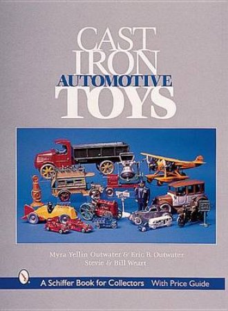 Cast Iron Automotive Toys by OUTWATER MYRA YELLIN OUTWATER AND ERIC B.