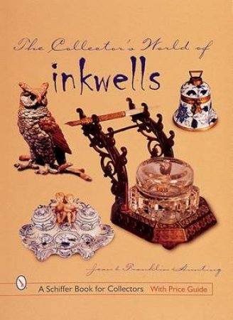 Collector's World of Inkwells by HUNTING JEAN AND FRANKLIN