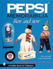 Pepsi MemorabiliaThen and Now An Unauthorized Handbook and Price Guide