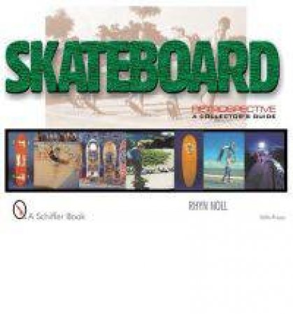 Skateboard Retrpective: A Collectors Guide by NOLL RHYN