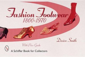 Fashion Footwear: 1800-1970 by SMITH DESIRE