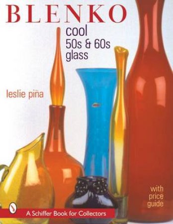 Blenko: Cool '50s and '60s glass by PI?A LESLIE