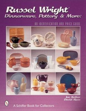 Russel Wright Dinnerware, Pottery and More: An Identification and Price Guide by KELLER JOE