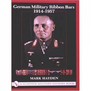 German Military Ribbon Bars: 1914-1957 by HAYDEN MARK