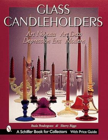 Glass Candleholders: Art Nouveau, Art Deco, Depression Era, Modern by PENDERGRASS PAULA