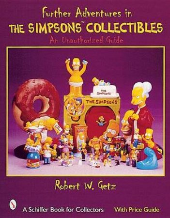 Further Adventures in Simpsons Collectibles: An Unauthorized Guide by GETZ ROBERT W.