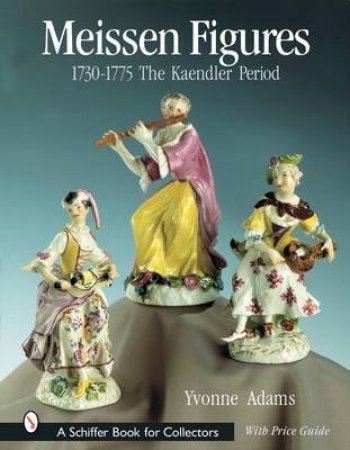 Meissen Figures 1730-1775: The Kaendler Period by ADAMS YVONNE