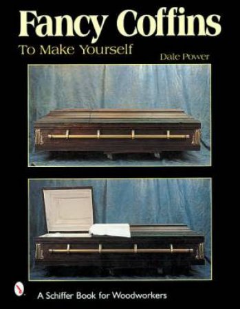 Fancy Coffins to Make Yourself by POWER DALE L.