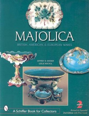 Majolica: British, American, and Eurean Wares by SNYDER JEFFREY B.