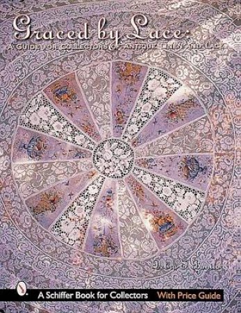 Graced by Lace: A Guide for Collectors of Antique Linen and Lace by BONITO DEBRA