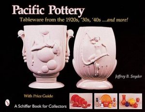 Pacific Pottery: Sunshine Tableware from the 1920s, '30s, and '40s...and more! by SNYDER JEFFREY B.