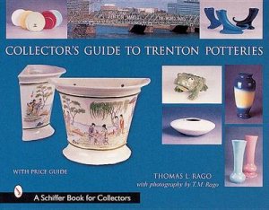 Collector's Guide to Trenton Potteries by RAGO THOMAS L.