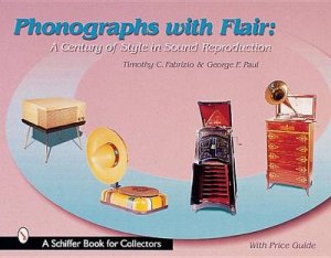 Phonographs with Flair: A Century of Style in Sound Reproduction by FABRIZIO TIMOTHY C.