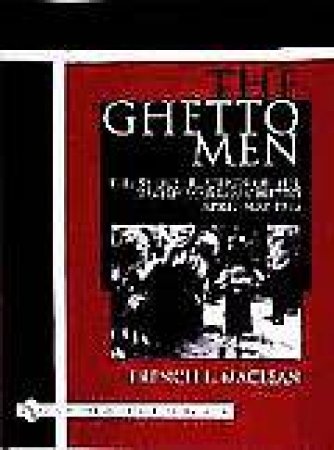 Ghetto Men: The SS Destruction of the Jewish Warsaw Ghetto April-May 1943 by MACLEAN FRENCH