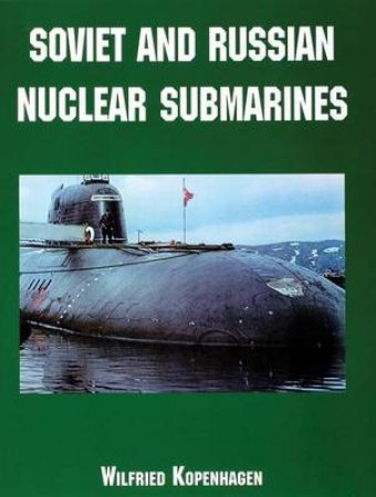 Soviet and Russian Nuclear Submarines by KOPENHAGEN WILFRIED