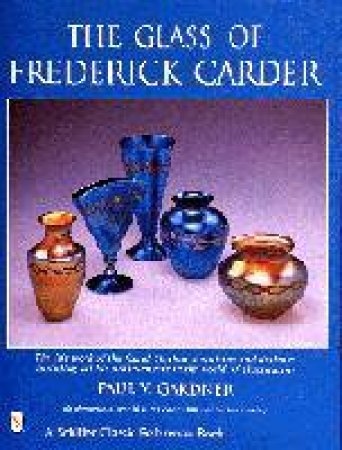 Glass of Frederick Carder by GARDNER PAUL V.