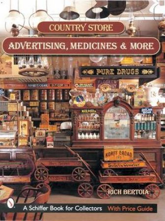 Country Store Advertising, Medicines, and More by BERTOIA RICH