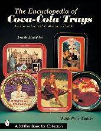 Encyclopedia of Coca-ColaTrays: An Unauthorized Collector's Guide by LAUGHLIN FRANK