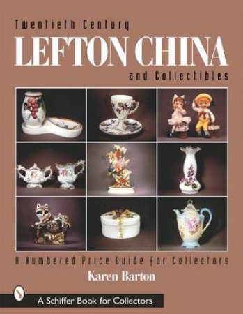 Twentieth Century Lefton China and Collectibles: A Numbered Price Guide for Collectors by BARTON KAREN