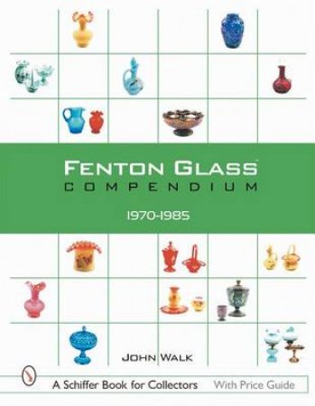 Fenton Glass Compendium: 1970-1985 by WALK JOHN