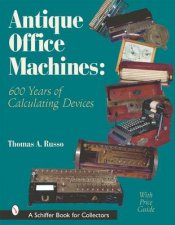 Antique Office Machines 600 Years of Calculating Devices