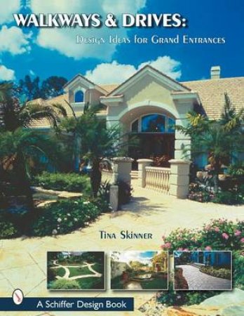 Walkways and Drives : Design Ideas for Making Grand Entrances by SKINNER TINA