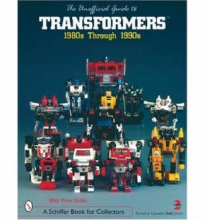 Unofficial Guide to Transformers: 1980s Through 1990s by ALVAREZ JOSE E.