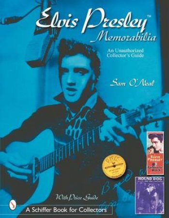 Elvis Presley Memorabilia: An Unauthorized Collector's Guide by O'NEAL SEAN