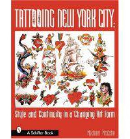 Tattooing New York City: Style and Continuity in a Changing Art Form by MCCABE MICHAEL