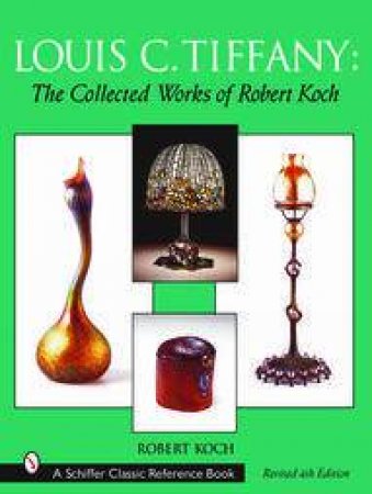 Louis C. Tiffany: The Collected Works of Robert Koch by KOCH ROBERT