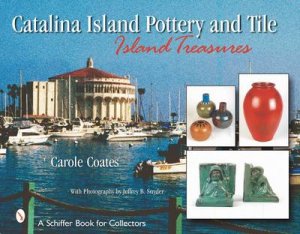 Catalina Island Pottery and Tile: Island Treasures by COATES CAROLE