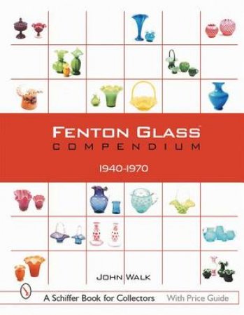 Fenton Glass Compendium: 1940-1970 by WALK JOHN