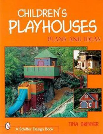 Children's Playhouses: Plans and Ideas by SKINNER TINA