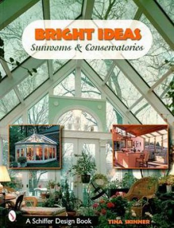 Bright Ideas: Sunrooms and Conservatories by SKINNER TINA